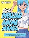 Cómo Dibujar Anime y Manga: Guía Completa Paso a Paso con Más de 400 Ilustraciones Sobre Cómo Dibujar Impresionantes Personajes de Anime y Manga Desde ... Adolescentes y Adultos) (Spanish Edition) Cómo Dibujar Anime y Manga: Guía Completa Paso a Paso con Más de 400 Ilustraciones Sobre Cómo Dibujar Impresionantes Personajes de Anime y Manga Desde ... Adolescentes y Adultos) (Spanish Edition)