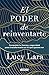 El poder de reinventarte by Lucy Lara
