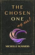 The Chosen One, My Ass! (The Guardian Series Book 1)