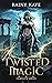 Twisted Magic by Rainy Kaye Twisted Magic by Rainy Kaye