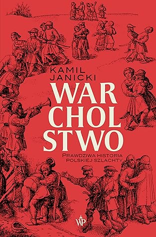 Warcholstwo. Prawdziwa historia polskiej szlachty