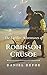 The Further Adventures of Robinson Crusoe: Original Classics and Annotated