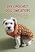 DIY Crochet Dog Sweaters: C...