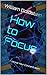 How to Focus: Improve Your ...