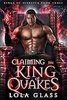 Claiming the King of Quakes by Lola Glass
