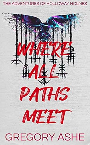 Where All Paths Meet (The Adventures of Holloway Holmes #3)