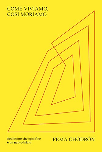 Come viviamo, così moriamo: Realizzare che ogni fine è un nuovo inizio (Italian Edition)