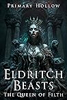 Eldritch Beasts: The Queen of Filth (Eldritch Beasts, #2) Eldritch Beasts: The Queen of Filth (Eldritch Beasts, #2)
