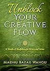 Unblock Your Creative Flow: 12 Months of Mindfulness for Writers and Artists