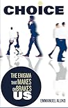 CHOICE: The Enigma That Makes or Breaks Us