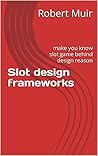 Slot design frameworks : make you know slot game behind design reason