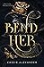 Bend Her (La Belle et la Bête, #1)