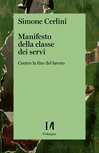Manifesto della classe dei servi: Contro la fine del lavoro (Italian Edition)