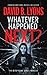 Whatever Happened Next? by David B. Lyons Whatever Happened Next? by David B. Lyons