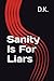 Sanity is For Liars