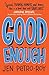 Good Enough: A Novel
