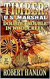 Timber: U.S. Marshal: Double Trouble In Woodcreek: A Western Adventure (Timber: United States Marshal Western Book 24)