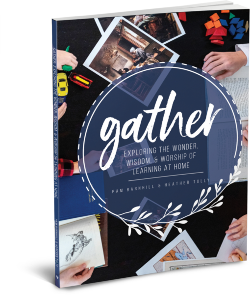Gather Exploring the Wonder, Wisdom, & Worship of Learning at Home