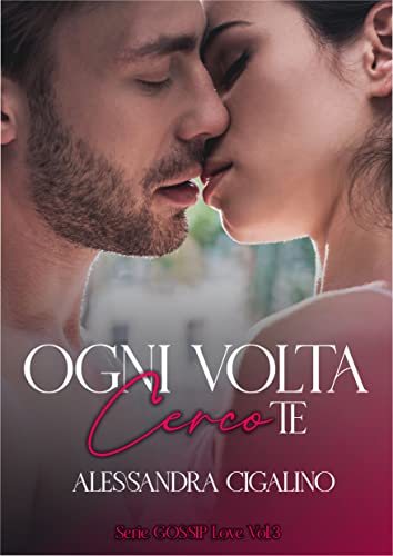 Ogni volta cerco te - Gossip Love Series Vol. 3