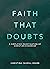 Faith that Doubts: A Simplified Investigation of Christian Evidences