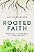 Rooted Faith: Practices for Living Well on a Fragile Planet