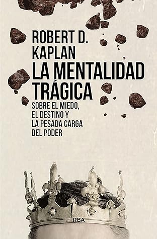 La mentalidad trágica: Sobre el miedo, el destino y la pesada carga del poder (Spanish Edition)