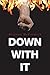 Down with It