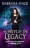 A Witch in Legacy: A Young Adult Urban Fantasy Novel (Runic Magical Academy Series Book 3)