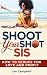 Shoot Your Shot Sis!: How t...