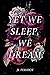 Yet We Sleep, We Dream