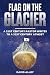 Flag On The Glacier: A 21st...