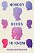 Nobody Needs to Know: A Memoir