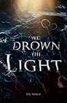 We Drown the Light