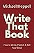 Write That Book: How to Write, Publish & Sell Your Book