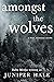 Amongst the Wolves: A short, monstrous novella