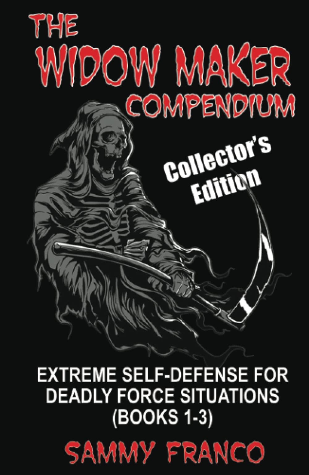 The Widow Maker Compendium: Extreme Self-Defense for Deadly Force Situations (Books 1-3) (Widow Maker Program Series)
