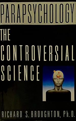 Parapsychology: The Controversial Science