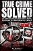True Crime Solved: 27 Solved Cold Cases That Bring Closure To Disturbing Crimes