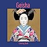 Geisha: 50 Exotically Beautiful Women of Ancient Japan. Hours of Coloring Fantastically Detailed Costumes of the Geisha. Greyscale Coloring Pages for Teens and Adults. 8.5 x 8.5 Size