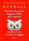 Perché dovresti leggere libri per ragazzi anche se sei vecchi... by Katherine Rundell