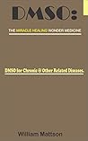 DMSO: THE MIRACLE HEALING WONDER MEDICINE.: DMSO for Chronic & Other Related Diseases.