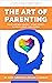 The Art of Parenting: Nurtu...