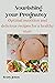 Nourishing your pregnancy: Optimal nutrition and delicious recipes for a healthy start