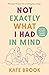 Not exactly what i had in mind by Kate Brook