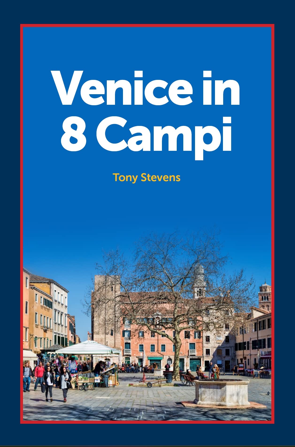 Venice in 8 Campi: Exploring Venice's best public spaces (Kindle Edition)