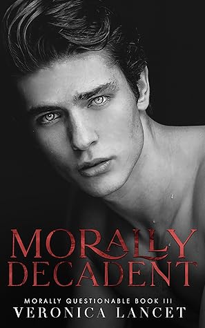 Morally Decadent (Morally Questionable, #3)