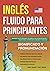 Inglés Fluido para Principiantes by Efrain Galeano