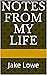 Notes From My Life: Jake Lowe