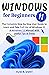 Windows 11 for Beginners: The Complete Step-by-Step User Guide to Learn and Take Full Use of Windows 11 (A Windows 11 Manual with Useful Tips & Tricks)