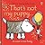 That's not my puppy: An Interactive, Sensory Touchy-Feely Book Featuring Animals with Tactile Patches for Babies and Toddlers (THAT'S NOT MY�)